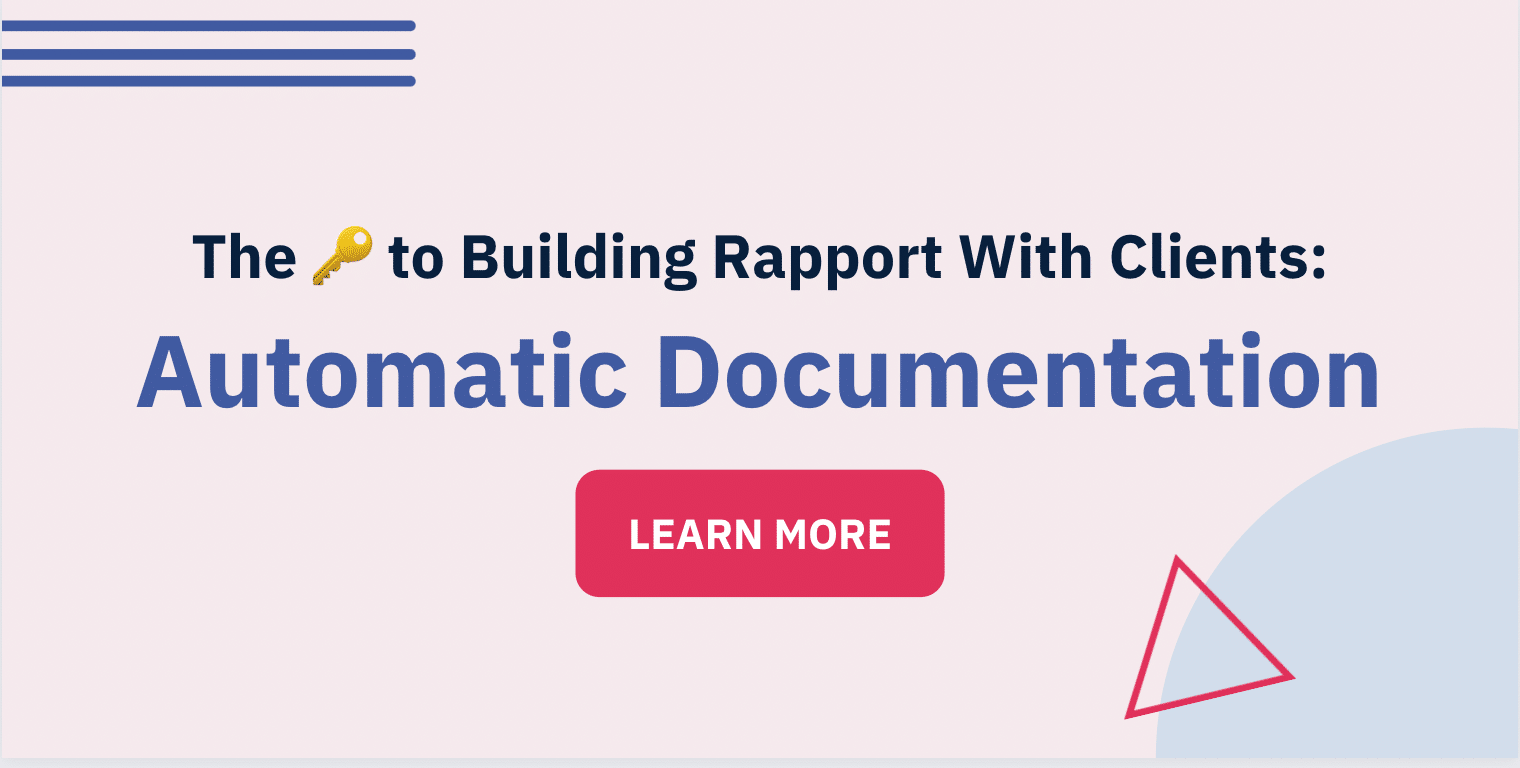 Key to Building Rapport With Clients: Automatic Documentation